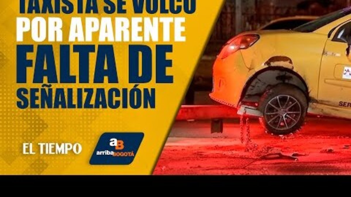 #Arribabogotá 6 de octubre: Taxista se Volcó por Aparente Falta de Señalización E Iluminación