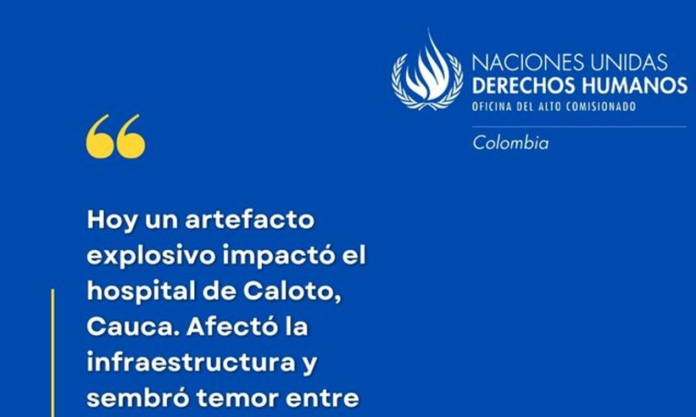 La ONU Derechos Humanos rechazó el ataque con explosivo que causó daños al hospital Niña María y puso en peligro a los enfermos ya misión médica en Cauca.