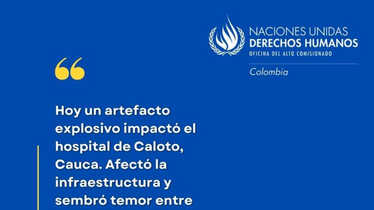 La ONU Derechos Humanos rechazó el ataque con explosivo que causó daños al hospital Niña María y puso en peligro a los enfermos ya misión médica en Cauca.