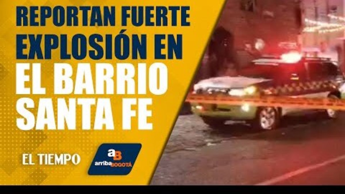 #ArribaBogotá: Lo que se sabe de la explosión en bar del barrio Santa Fe, centro de Bogotá
