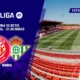Girona Betis Previa — Girona Betis Previa: Duelo Crucial en Montilivi por LaLiga EA Sports
