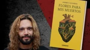 Flores para mis muertos — Andrés Castañeda: La Novela "Flores para mis muertos" y Su Reconocimiento Litera